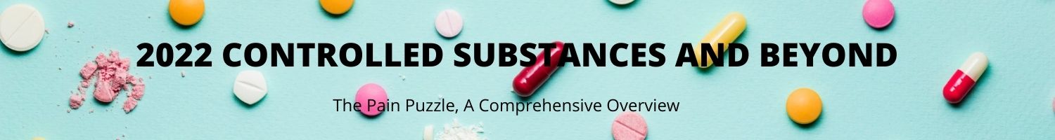2022 Controlled Substances and Beyond: The Pain Puzzle, A Comprehensive Review Banner